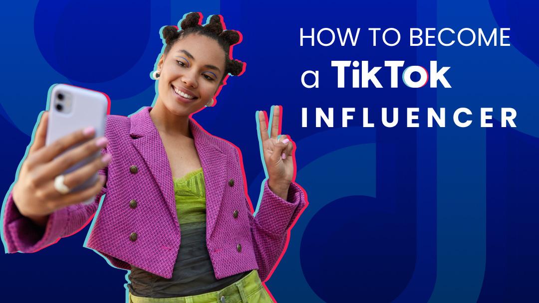 Tips for becoming a TikTok influencer